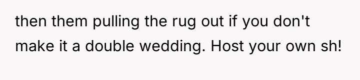 then them pulling the rug out if you don't make...