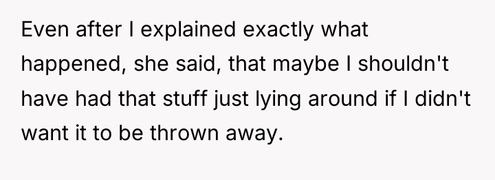 Even after I explained exactly what happened, she said, that...