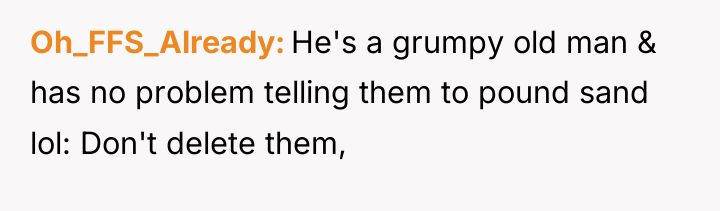 Oh_FFS_Already He's a grumpy old man & has no problem...