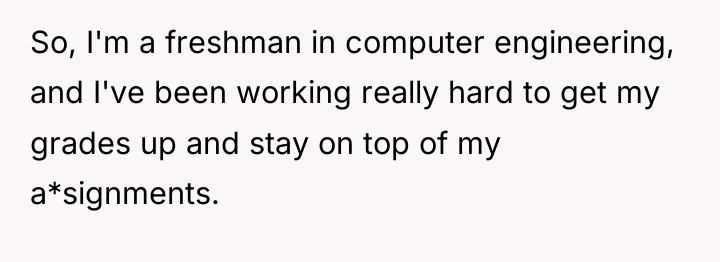 So, I'm a freshman in computer engineering, and I've been...