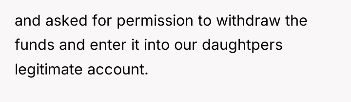 and asked for permission to withdraw the funds and enter...