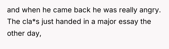 and when he came back he was really angry. The...