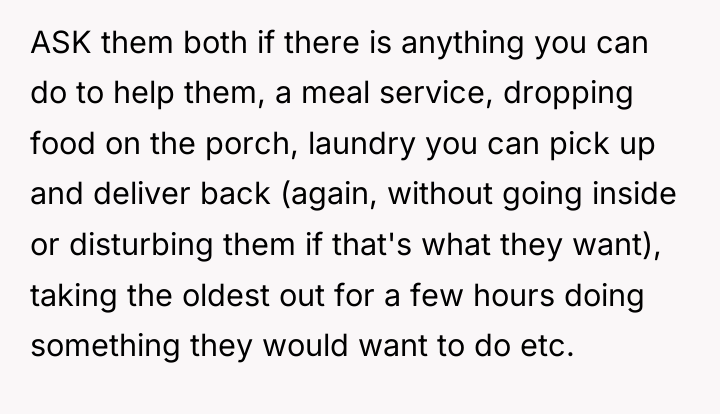 ASK them both if there is anything you can do...