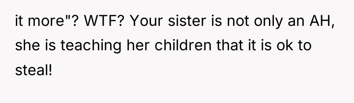 it more"? WTF? Your sister is not only an AH,...