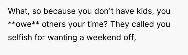 What, so because you don't have kids, you **owe** others...
