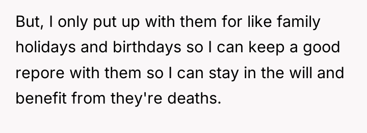 But, I only put up with them for like family...