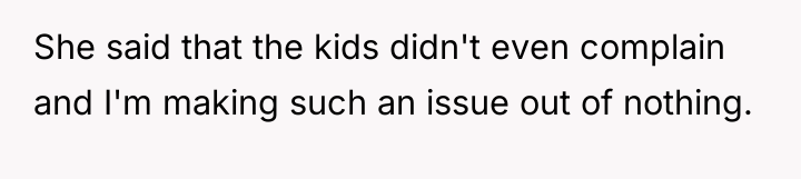She said that the kids didn't even complain and I'm...