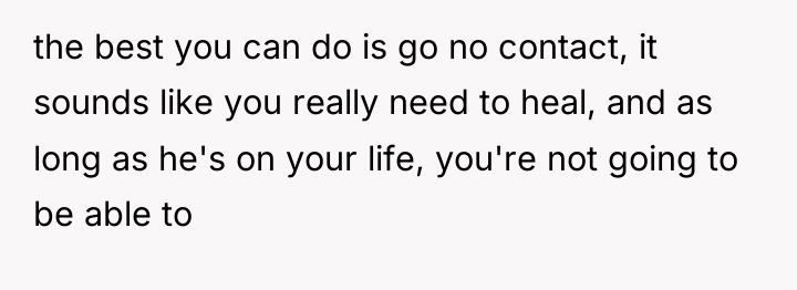 the best you can do is go no contact, it...