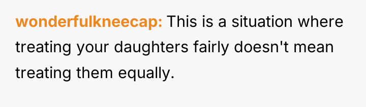 wonderfulkneecap This is a situation where treating your daughters fairly...
