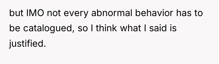 but IMO not every abnormal behavior has to be catalogued,...