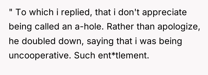 " To which i replied, that i don't appreciate being...