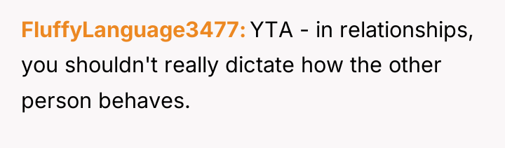 FluffyLanguage3477 YTA - in relationships, you shouldn't really dictate how...