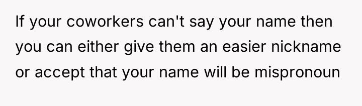 If your coworkers can't say your name then you can...