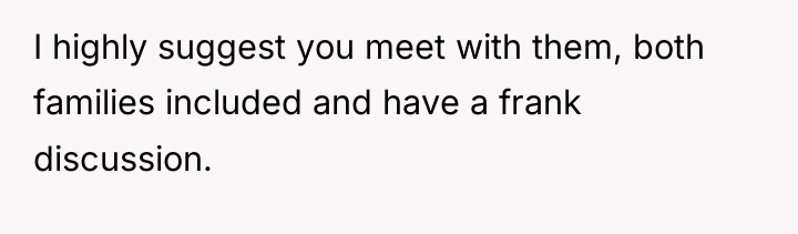 I highly suggest you meet with them, both families included...