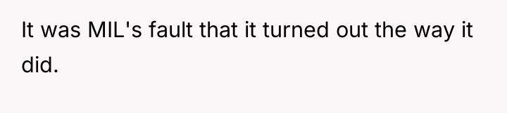 It was MIL's fault that it turned out the way...