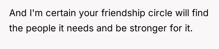 And I'm certain your friendship circle will find the people...