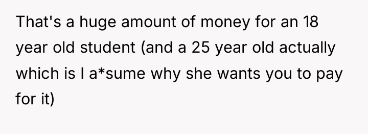 That's a huge amount of money for an 18 year...