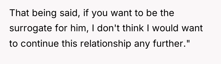 That being said, if you want to be the surrogate...