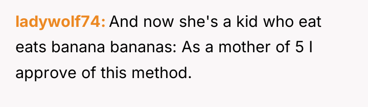 ladywolf74 And now she's a kid who eat eats banana...