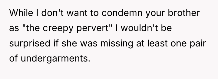 While I don't want to condemn your brother as "the...