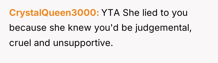 CrystalQueen3000 YTA She lied to you because she knew you'd...