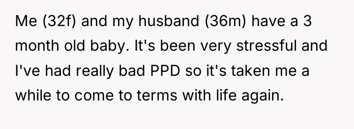 Me (32f) and my husband (36m) have a 3 month...