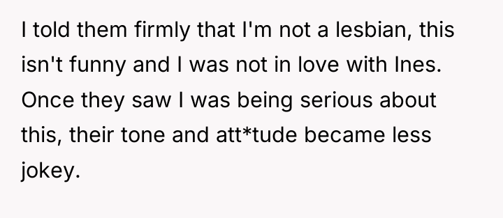 I told them firmly that I'm not a lesbian, this...
