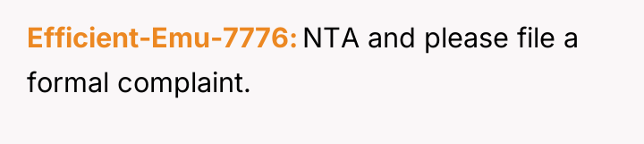 Efficient-Emu-7776 NTA and please file a formal complaint.
