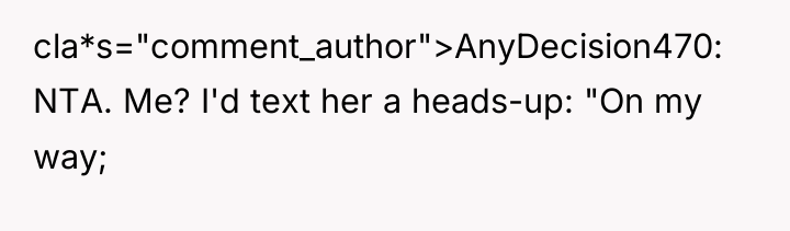 cla*s="comment_author">AnyDecision470: NTA. Me? I'd text her a heads-up: "On my...