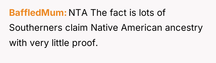 BaffledMum NTA The fact is lots of Southerners claim Native...