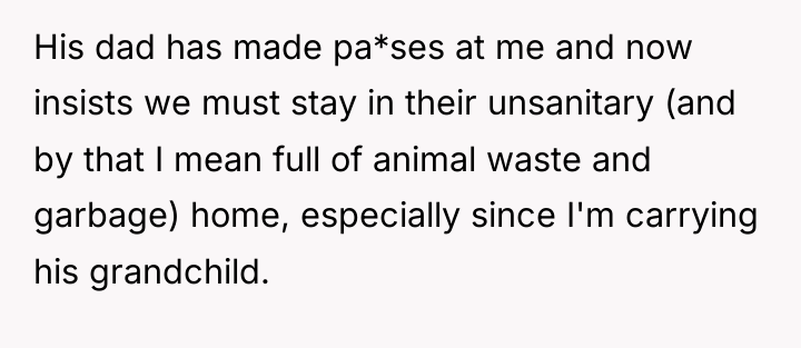 His dad has made pa*ses at me and now insists...