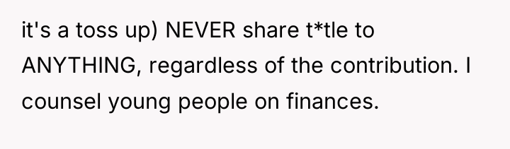 it's a toss up) NEVER share t*tle to ANYTHING, regardless...