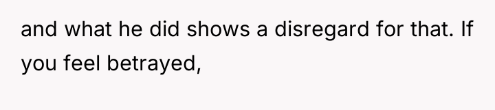 and what he did shows a disregard for that. If...