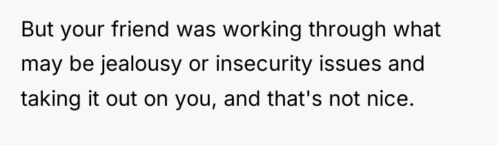 But your friend was working through what may be jealousy...