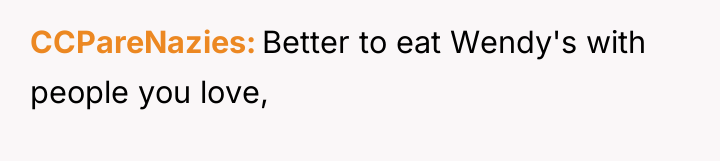 CCPareNazies Better to eat Wendy's with people you love,