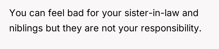 You can feel bad for your sister-in-law and niblings but...