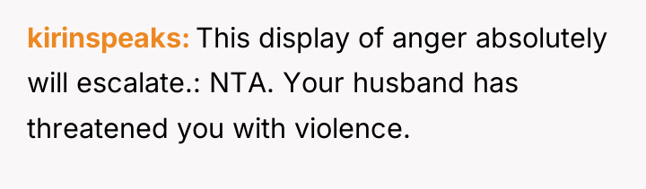 kirinspeaks This display of anger absolutely will escalate.: NTA. Your...
