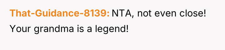 That-Guidance-8139 NTA, not even close! Your grandma is a legend!