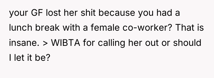 your GF lost her shit because you had a lunch...