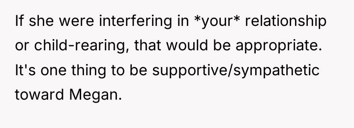 If she were interfering in *your* relationship or child-rearing, that...