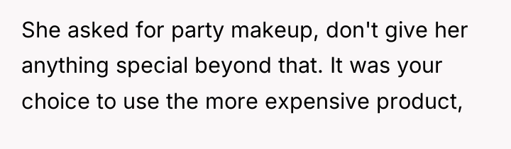 She asked for party makeup, don't give her anything special...