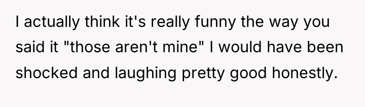 I actually think it's really funny the way you said...