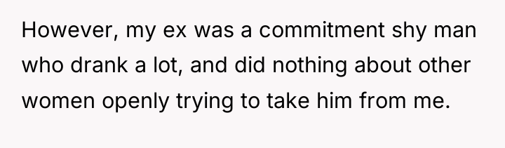 However, my ex was a commitment shy man who drank...