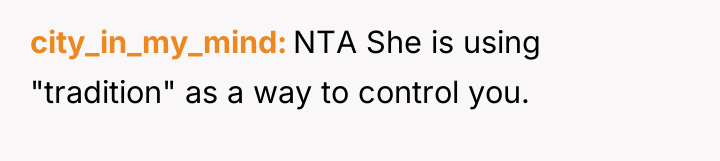 city_in_my_mind NTA She is using "tradition" as a way to...
