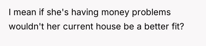 I mean if she's having money problems wouldn't her current...