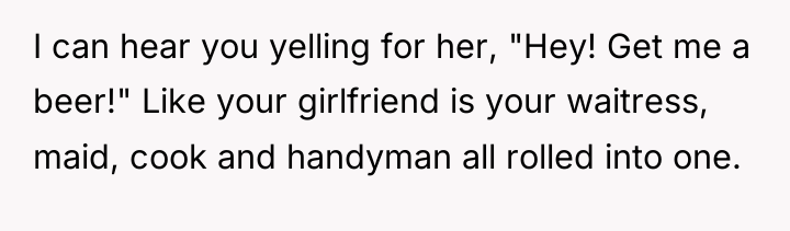I can hear you yelling for her, "Hey! Get me...