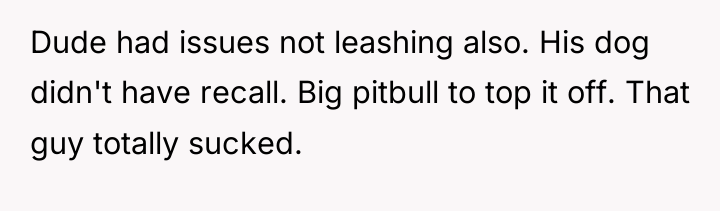 Dude had issues not leashing also. His dog didn't have...