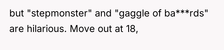 but "stepmonster" and "gaggle of ba***rds" are hilarious. Move out...
