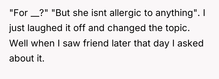 "For __?" "But she isnt allergic to anything". I just...