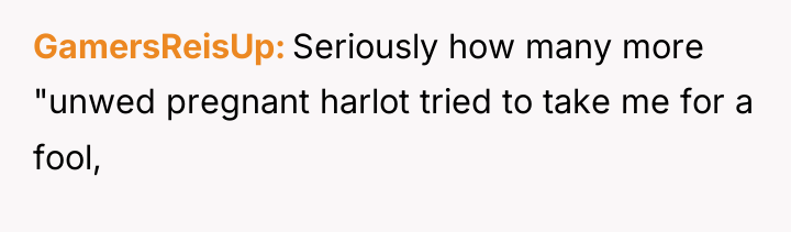 GamersReisUp Seriously how many more "unwed pregnant harlot tried to...